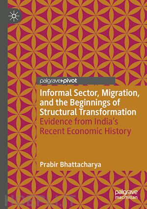 bhattacharya prabir - informal sector, migration, and the beginnings of structural transformation