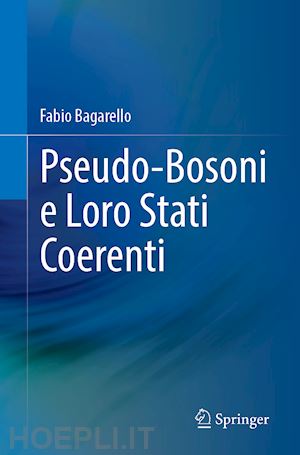 bagarello fabio - pseudo-bosoni e loro stati coerenti