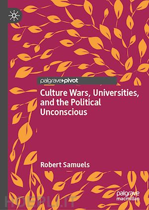 samuels robert - culture wars, universities, and the political unconscious