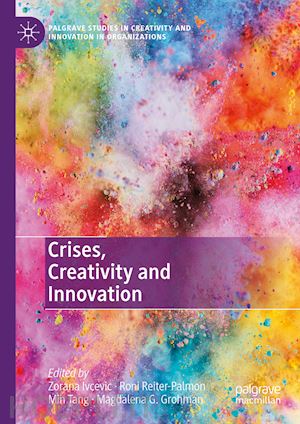 ivcevic zorana (curatore); reiter-palmon roni (curatore); tang min (curatore); grohman magdalena g. (curatore) - crises, creativity and innovation