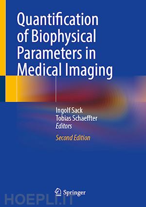 sack ingolf (curatore); schaeffter tobias (curatore) - quantification of biophysical parameters in medical imaging