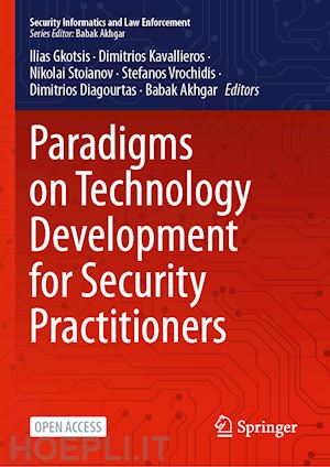 gkotsis ilias (curatore); kavallieros dimitrios (curatore); stoianov nikolai (curatore); vrochidis stefanos (curatore); diagourtas dimitrios (curatore); akhgar babak (curatore) - paradigms on technology development for security practitioners