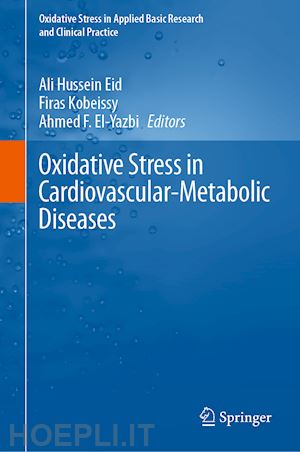 eid ali hussein (curatore); kobeissy firas (curatore); el-yazbi ahmed f. (curatore) - oxidative stress in cardiovascular-metabolic diseases