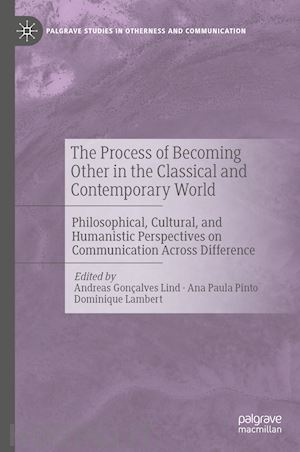 gonçalves lind andreas (curatore); pinto ana paula (curatore); lambert dominique (curatore) - the process of becoming other in the classical and contemporary world