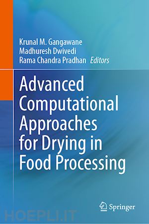 gangawane krunal m. (curatore); dwivedi madhuresh (curatore); chandra pradhan ram (curatore) - advanced computational approaches for drying in food processing