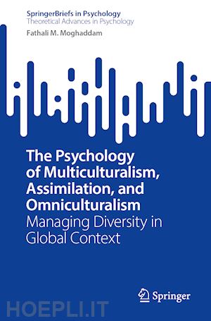 moghaddam fathali m. - the psychology of multiculturalism, assimilation, and omniculturalism