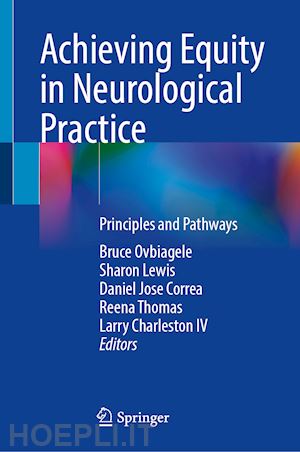 charlestoniv larry; ovbiagele bruce (curatore); lewis sharon (curatore); correa daniel josé (curatore); thomas reena (curatore) - achieving equity in neurological practice