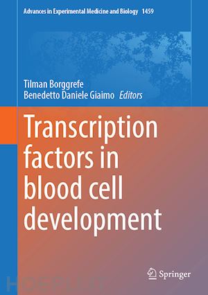 borggrefe tilman (curatore); giaimo benedetto daniele (curatore) - transcription factors in blood cell development