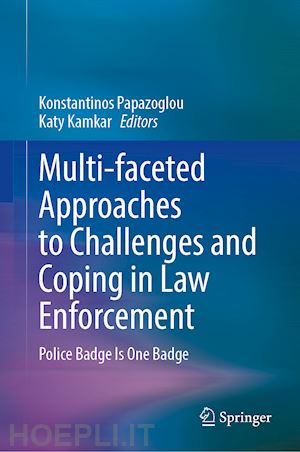 papazoglou konstantinos (curatore); kamkar katy (curatore) - multi-faceted approaches to challenges and coping in law enforcement