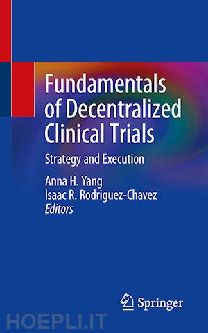 yang anna h. (curatore); rodriguez-chavez isaac r. (curatore) - fundamentals of decentralized clinical trials