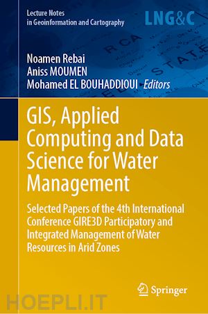 rebai noamen (curatore); moumen aniss (curatore); el bouhaddioui mohamed (curatore) - gis, applied computing and data science for water management