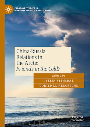 stensdal iselin (curatore); heggelund gørild (curatore) - china-russia relations in the arctic