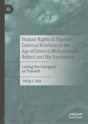 aka philip c. - human rights in nigeria's external relations in the age of general muhammadu buhari and his successors