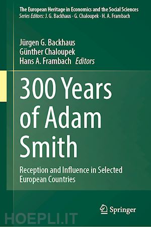 backhaus jürgen g. (curatore); chaloupek günther (curatore); frambach hans a. (curatore) - 300 years of adam smith