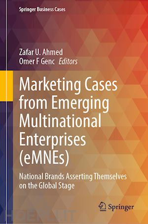 ahmed zafar u. (curatore); genc omer f. (curatore) - marketing cases from emerging multinational enterprises (emnes)