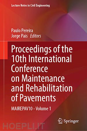 pereira paulo (curatore); pais jorge (curatore) - proceedings of the 10th international conference on maintenance and rehabilitation of pavements