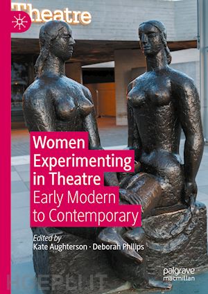 aughterson kate (curatore); philips deborah (curatore) - women experimenting in theatre