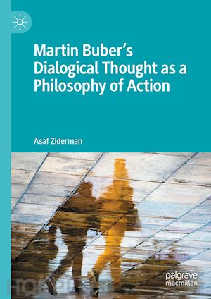 ziderman asaf - martin buber's dialogical thought as a philosophy of action