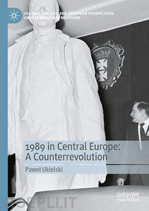 ukielski pawel - 1989 in central europe: a counterrevolution