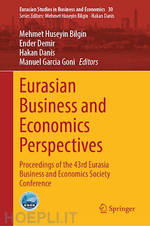 bilgin mehmet huseyin (curatore); demir ender (curatore); danis hakan (curatore); garcia goni manuel (curatore) - eurasian business and economics perspectives