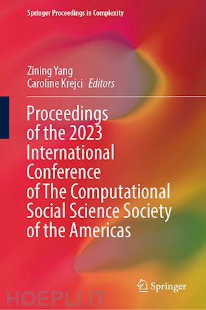 yang zining (curatore); krejci caroline (curatore) - proceedings of the 2023 international conference of the computational social science society of the americas