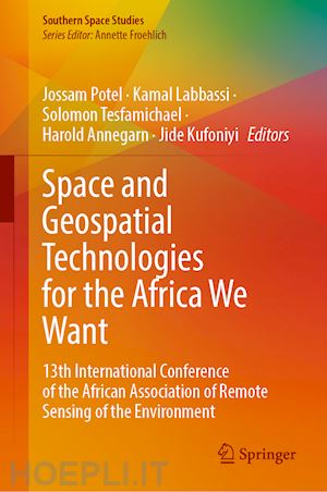 potel jossam (curatore); labbassi kamal (curatore); tesfamichael solomon (curatore); annegarn harold (curatore); kufoniyi jide (curatore); wade souleye (curatore) - space and geospatial technologies for the africa we want