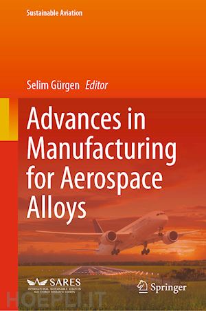 gürgen selim (curatore) - advances in manufacturing for aerospace alloys