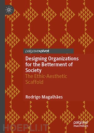 magalhães rodrigo - designing organizations for the betterment of society