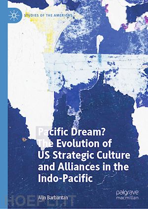 barbantan alin - pacific dream? the evolution of us strategic culture and alliances in the indo-pacific