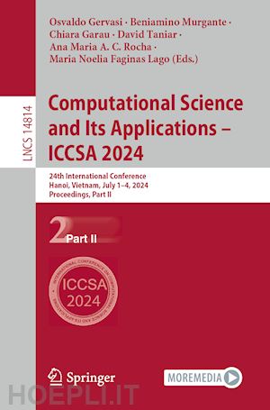 gervasi osvaldo (curatore); murgante beniamino (curatore); garau chiara (curatore); taniar david (curatore); c. rocha ana maria a. (curatore); faginas lago maria noelia (curatore) - computational science and its applications – iccsa 2024