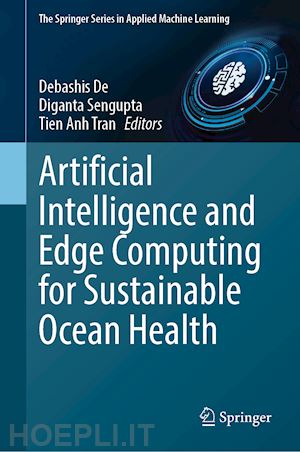 de debashis (curatore); sengupta diganta (curatore); tran tien anh (curatore) - artificial intelligence and edge computing for sustainable ocean health