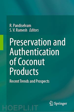 pandiselvam r. (curatore); ramesh s.v. (curatore) - preservation and authentication of coconut products