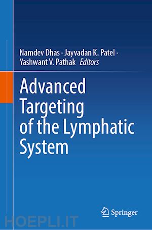 dhas namdev (curatore); patel jayvadan k. (curatore); pathak yashwant v. (curatore) - advanced targeting of the lymphatic system