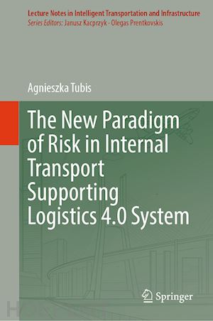 tubis agnieszka - the new paradigm of risk in internal transport supporting logistics 4.0 system