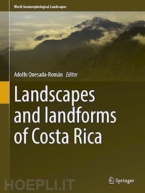 quesada-román adolfo (curatore) - landscapes and landforms of costa rica