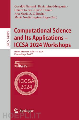 gervasi osvaldo (curatore); murgante beniamino (curatore); garau chiara (curatore); taniar david (curatore); c. rocha ana maria a. (curatore); faginas lago maria noelia (curatore) - computational science and its applications – iccsa 2024 workshops