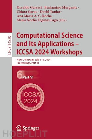 gervasi osvaldo (curatore); murgante beniamino (curatore); garau chiara (curatore); taniar david (curatore); c. rocha ana maria a. (curatore); faginas lago maria noelia (curatore) - computational science and its applications – iccsa 2024 workshops