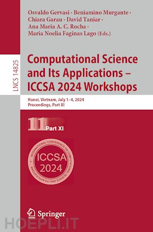 gervasi osvaldo (curatore); murgante beniamino (curatore); garau chiara (curatore); taniar david (curatore); c. rocha ana maria a. (curatore); faginas lago maria noelia (curatore) - computational science and its applications – iccsa 2024 workshops