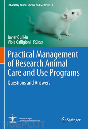 guillén javier (curatore); galligioni viola (curatore) - practical management of research animal care and use programs