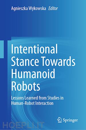 wykowska agnieszka (curatore) - intentional stance towards humanoid robots