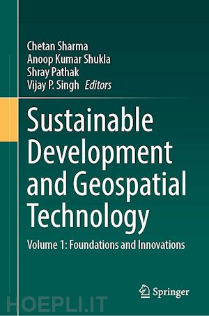 sharma chetan (curatore); shukla anoop kumar (curatore); pathak shray (curatore); singh vijay p. (curatore) - sustainable development and geospatial technology