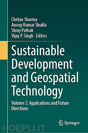 sharma chetan (curatore); shukla anoop kumar (curatore); pathak shray (curatore); singh vijay p. (curatore) - sustainable development and geospatial technology