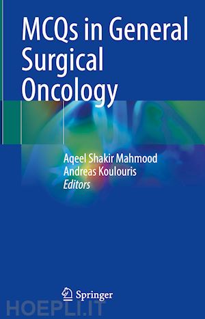 mahmood aqeel shakir (curatore); koulouris andreas (curatore) - mcqs in general surgical oncology