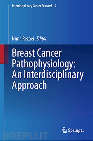 rezaei nima (curatore) - breast cancer pathophysiology: an interdisciplinary approach