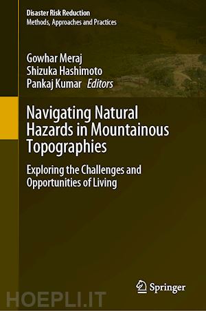 meraj gowhar (curatore); hashimoto shizuka (curatore); kumar pankaj (curatore) - navigating natural hazards in mountainous topographies