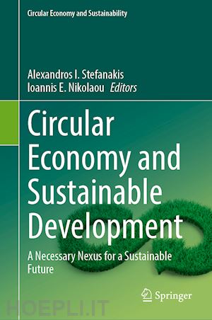 stefanakis alexandros i. (curatore); nikolaou ioannis e. (curatore) - circular economy and sustainable development