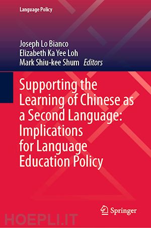 lo bianco joseph (curatore); loh elizabeth ka yee (curatore); shum mark shiu-kee (curatore) - supporting the learning of chinese as a second language: implications for language education policy