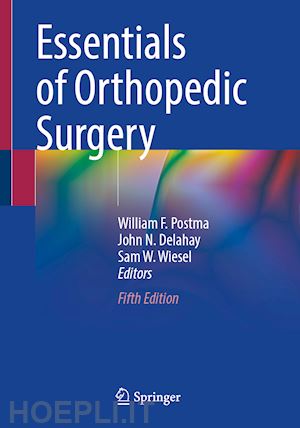 postma william f. (curatore); delahay john n. (curatore); wiesel sam w. (curatore) - essentials of orthopedic surgery