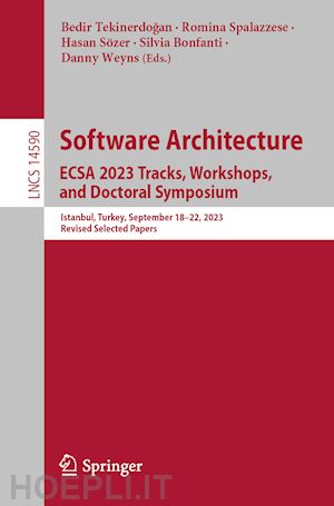 tekinerdogan bedir (curatore); spalazzese romina (curatore); sözer hasan (curatore); bonfanti silvia (curatore); weyns danny (curatore) - software architecture. ecsa 2023 tracks, workshops, and doctoral symposium