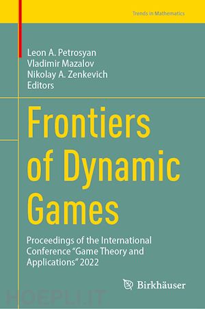 petrosyan leon a. (curatore); mazalov vladimir (curatore); zenkevich nikolay a. (curatore) - frontiers of dynamic games